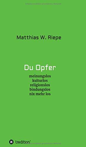 Du Opfer: meinungslos kulturlos religionslos bindungslos nix mehr los