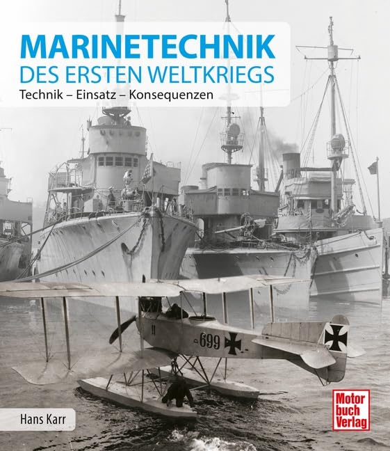 Marinetechnik des ersten Weltkriegs: Entwicklung - Technik - Konsequenzen
