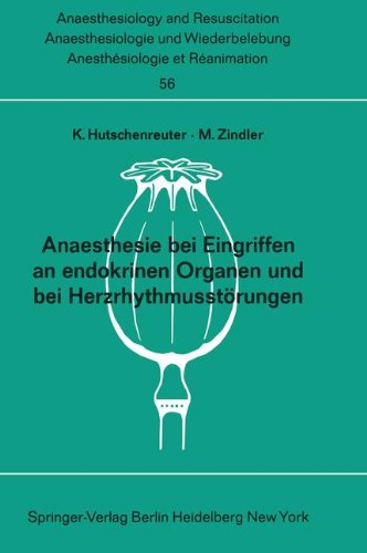 Anaesthesie bei Eingriffen an endokrinen Organen und bei Herzrhythmusstörungen: Beiträge zu den Themen ''Anaesthesie bei Eingriffen an endokrinen ... Anaesthesiology and Intensive Care Medicine)