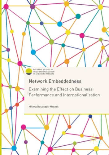 Network Embeddedness: Examining the Effect on Business Performance and Internationalization (Palgrave Studies of Internationalization in Emerging Markets)