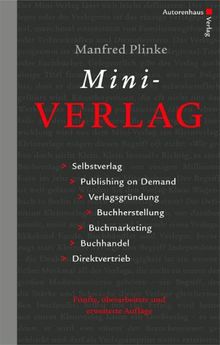 Mini-Verlag. Selbstverlag, Publishing on Demand, Verlagsgründung, Buchherstellung, Buchmarketing, Buchhandel, Direktvertrieb