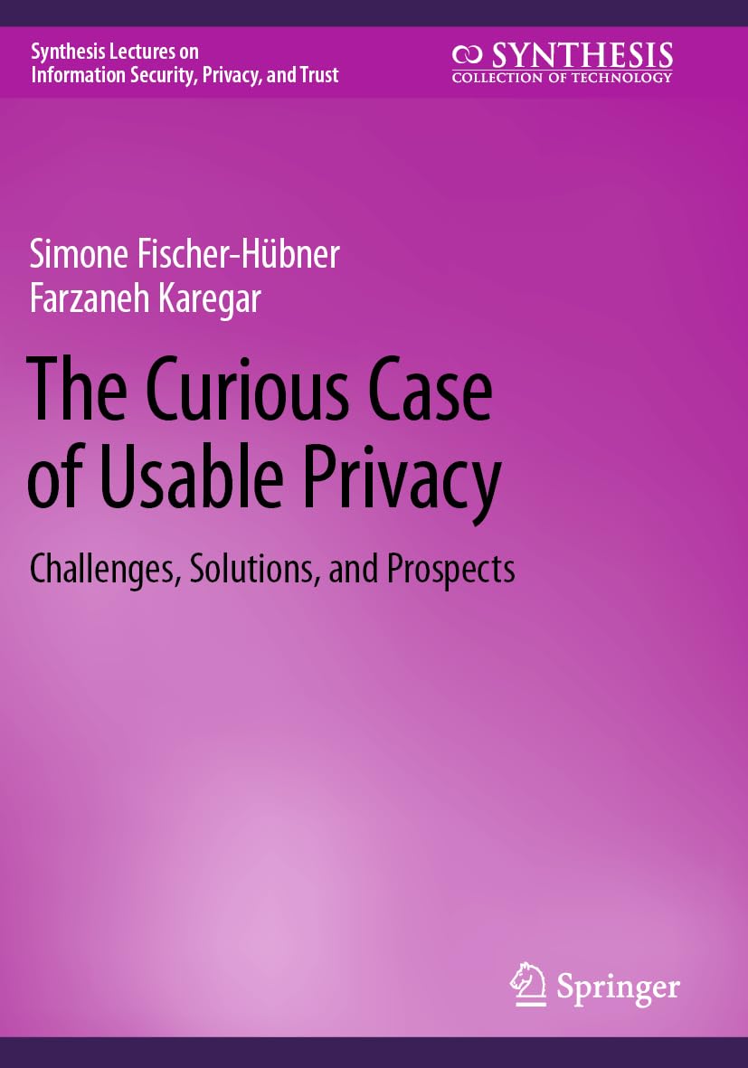 The Curious Case of Usable Privacy: Challenges, Solutions, and Prospects (Synthesis Lectures on Information Security, Privacy, and Trust)