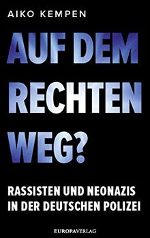 Auf dem rechten Weg?: Rassisten und Neonazis in der deutschen Polizei von Kempen, Aiko | Buch | Zustand gut