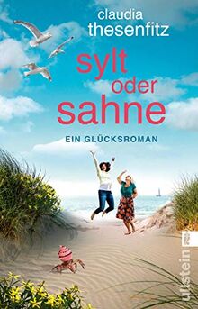 Sylt oder Sahne: Ein Glücksroman