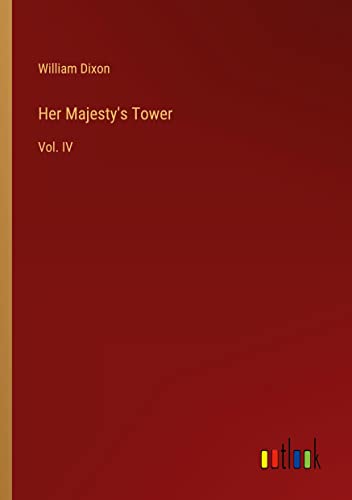 Her Majesty's Tower: Vol. IV