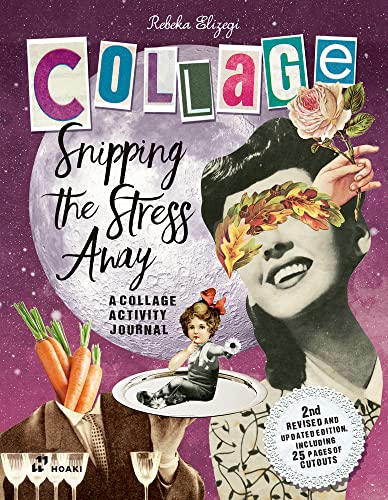 Rebeka Elizegi Snipping The Stress Away, A Collage Activity Journal