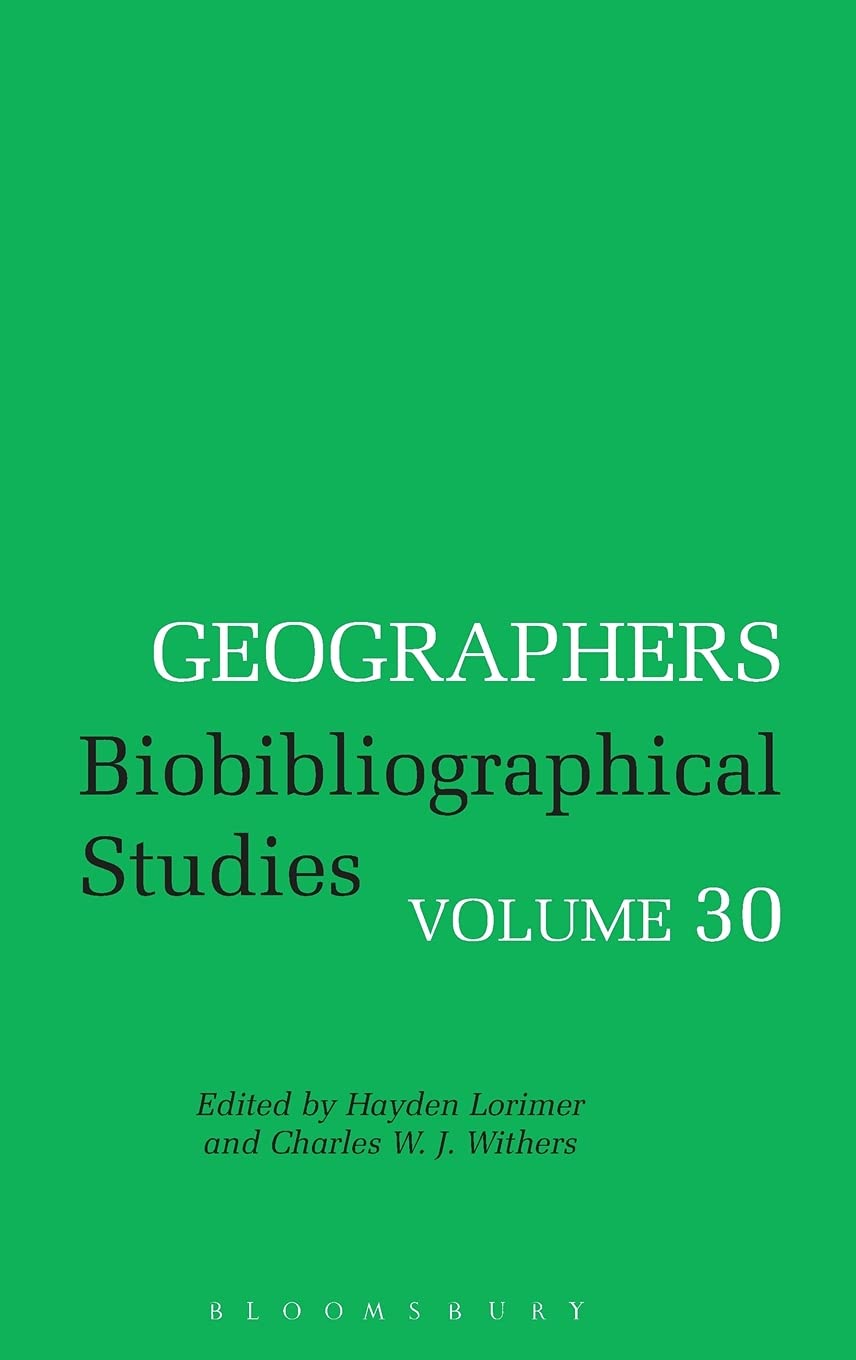 Geographers: Biobibliographical Studies, Volume 30