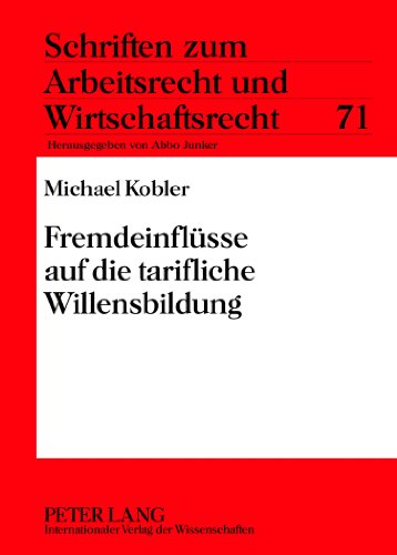 Fremdeinflüsse auf die tarifliche Willensbildung (Schriften zum Arbeitsrecht und Wirtschaftsrecht)
