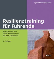 Resilienztraining für Führende: So stärken Sie Ihre Widerstandskraft und die Ihrer Mitarbeiter (Beltz Weiterbildung)