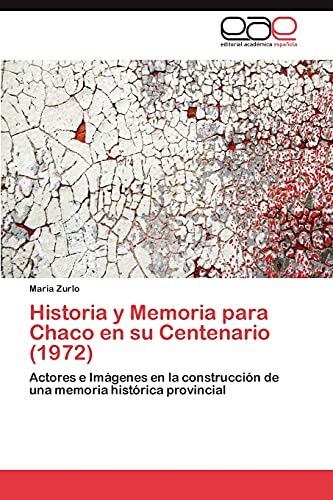 Historia y Memoria para Chaco en su Centenario (1972): Actores e Imágenes en la construcción de una memoria histórica provincial