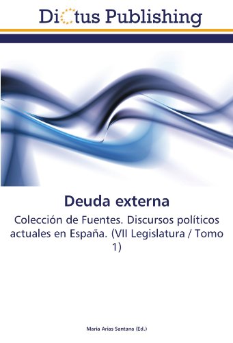 Deuda externa: Colección de Fuentes. Discursos políticos actuales en España. (VII Legislatura / Tomo 1)