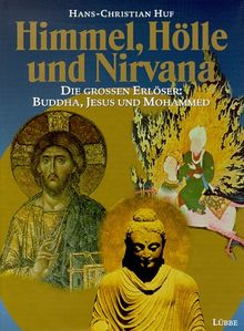 Himmel, Hölle und Nirvana. Die großen Erlöser: Buddha, Jesus und Mohammed