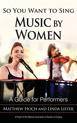 So You Want to Sing Music by Women: A Guide for Performers (So You Want to Sing: Guides for Performers and Professionals)