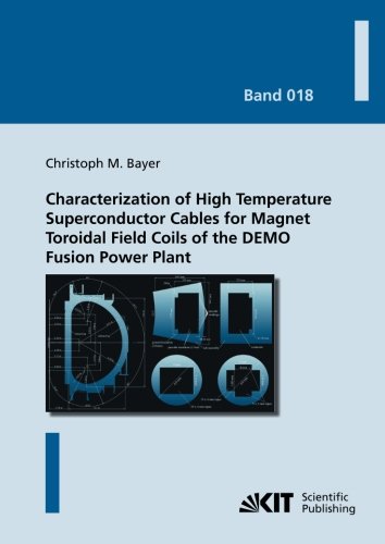Characterization of High Temperature Superconductor Cables for Magnet Toroidal Field Coils of the DEMO Fusion Power Plant: Dissertationsschrift (Karlsruher Schriftenreihe zur Supraleitung)