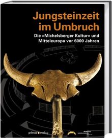 Jungsteinzeit im Umbruch: Die "Michelsberger Kultur" und Mitteleuropa vor 6000 Jahren