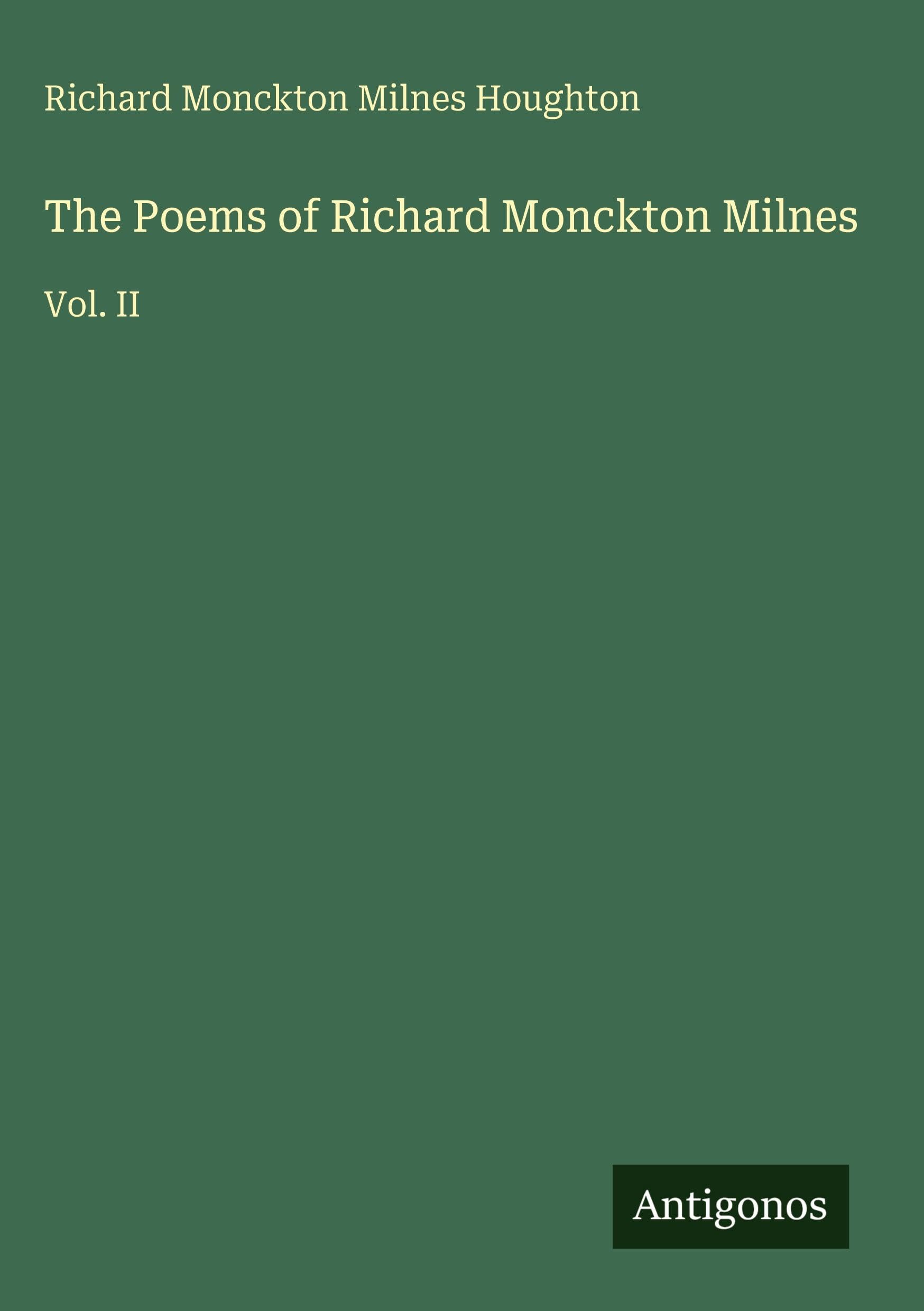 The Poems of Richard Monckton Milnes: Vol. II