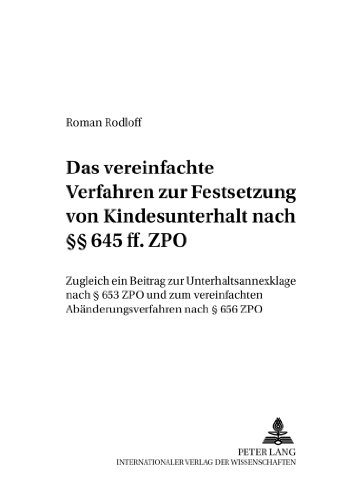 Das vereinfachte Verfahren zur Festsetzung von Kindesunterhalt nach §§ 645 ff. ZPO: Zugleich ein Beitrag zur Unterhaltsannexklage nach § 653 ZPO und ... § 656 ZPO (Schriften zum Verfahrensrecht)