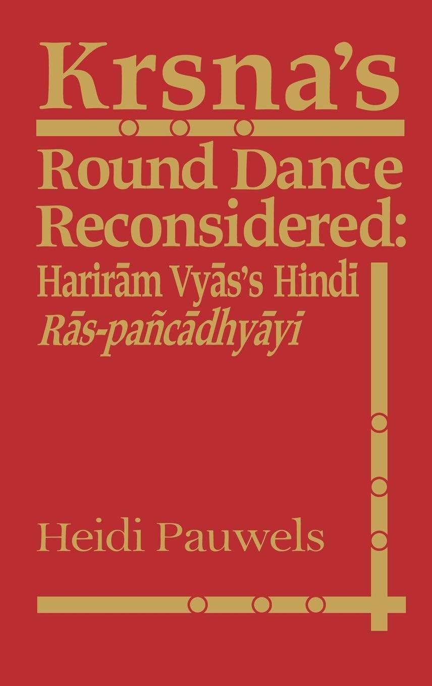 Krsna's Round Dance Reconsidered: Hariram Vyas's Hindi Ras-pancadhyayi (London Studies on South Asia, 12, Band 12)