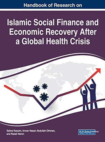 Handbook of Research on Islamic Social Finance and Economic Recovery After a Global Health Crisis (Advances in Finance, Accounting, and Economics)