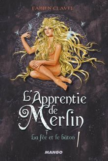 L'apprentie de Merlin. Vol. 3. La fée et le bâton