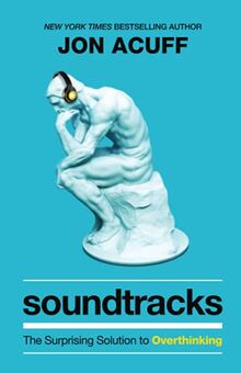 Soundtracks: The Surprising Solution to Overthinking