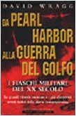 Da Pearl Harbor alla guerra del Golfo. I fiaschi militari del XX secolo. Le grandi vittorie mancate e i più clamorosi errori tattici della storia contemporanea (I volti della storia)