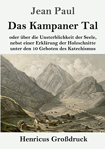 Das Kampaner Tal (Großdruck): oder über die Unsterblichkeit der Seele, nebst einer Erklärung der Holzschnitte unter den 10 Geboten des Katechismus