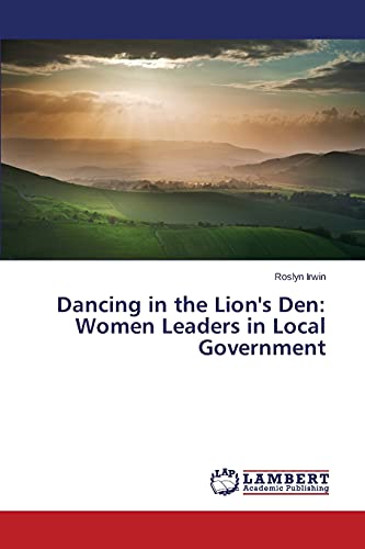 Dancing in the Lion's Den: Women Leaders in Local Government