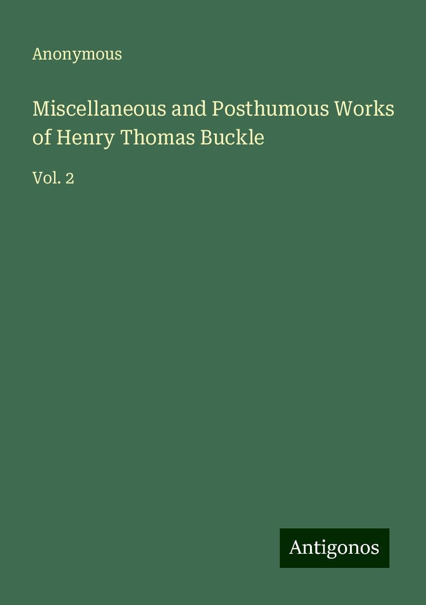 Miscellaneous and Posthumous Works of Henry Thomas Buckle: Vol. 2