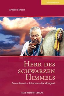 Herr des schwarzen Himmels: Zeren Baawai - Schamane der Mongolei