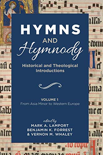 Hymns and Hymnody: Historical and Theological Introductions, Volume 1: From Asia Minor to Western Europe