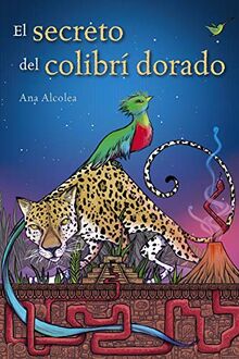 El secreto del colibrí dorado (LITERATURA JUVENIL - Narrativa juvenil)