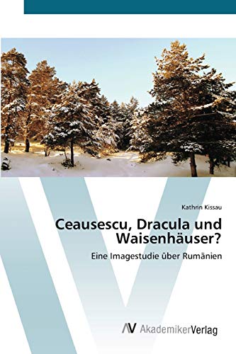 Ceausescu, Dracula und Waisenhäuser?: Eine Imagestudie über Rumänien