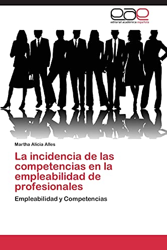 La incidencia de las competencias en la empleabilidad de profesionales: Empleabilidad y Competencias