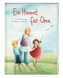 Ein Himmel für Oma: Ein Bilderbuch über das Sterben und den Tod