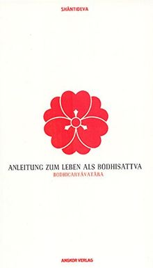 Anleitung zum Leben als Bodhisattva: Bodhicaryâvatâra.