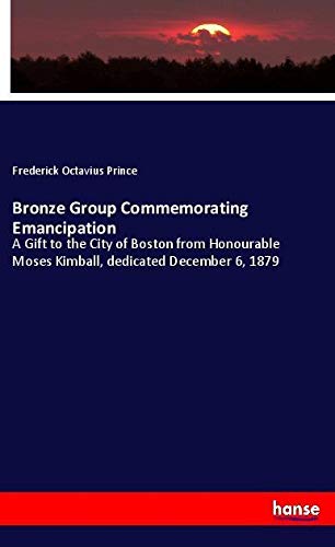 Bronze Group Commemorating Emancipation: A Gift to the City of Boston from Honourable Moses Kimball, dedicated December 6, 1879