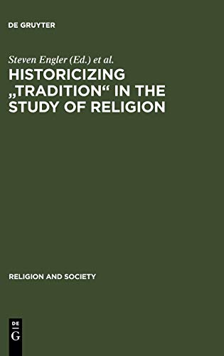 Historicizing Tradition in the Study of Religion (Religion and Society, 43, Band 43)