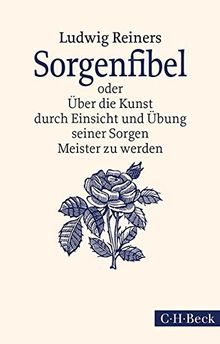 Sorgenfibel: oder Über die Kunst, durch Einsicht und Übung seiner Sorgen Meister zu werden