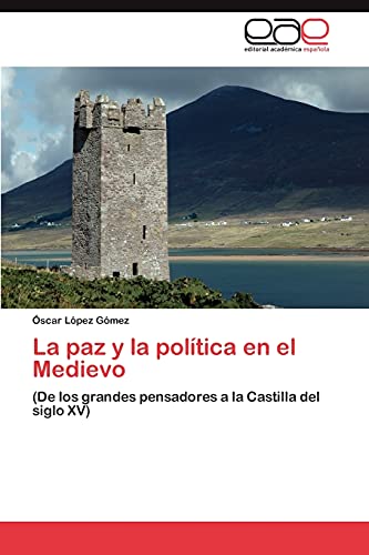 La paz y la política en el Medievo: (De los grandes pensadores a la Castilla del siglo XV)
