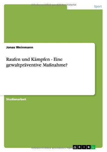 Raufen und Kämpfen - Eine gewaltpräventive Maßnahme?