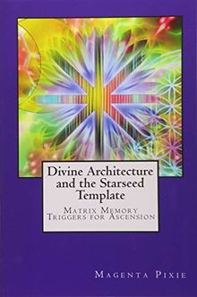 Divine Architecture and the Starseed Template: Matrix Memory Triggers for Ascension