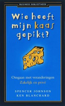 Wie heeft mijn kaas gepikt ?: omgaan met veranderingen zakelijk en privé (Business Bibliotheek)