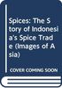 Spices: The Story of Indonesia's Spice Trade (Images of Asia)