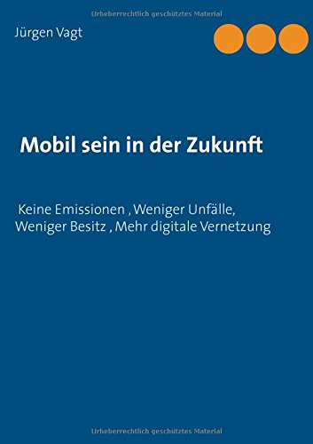 Mobil sein in der Zukunft: Keine Emissionen, weniger Unfälle, weniger Besitz, mehr digitale Vernetzung