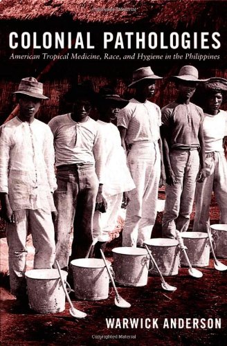 Warwick Anderson Colonial Pathologies, American Tropical Medicine, Race, And Hygiene In The Philippines