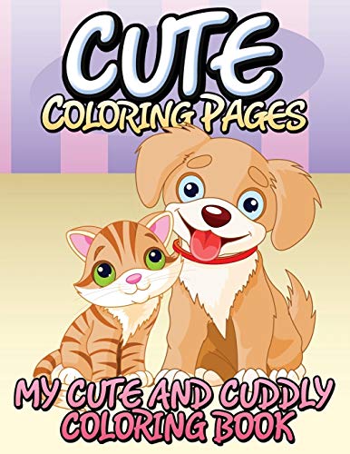 Cute Coloring Pages: My Cute and Cuddly Coloring Book