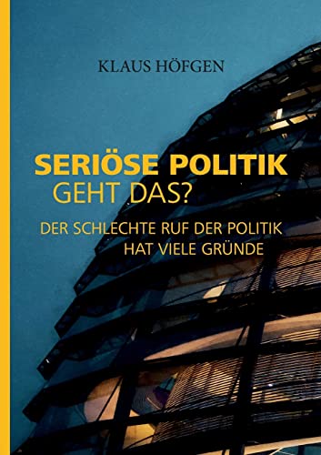Seriöse Politik. Geht das?: Der schlechte Ruf der Politik hat viele Gründe