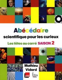 Abécédaire scientifique pour les curieux : Les têtes au carré. Saison 2