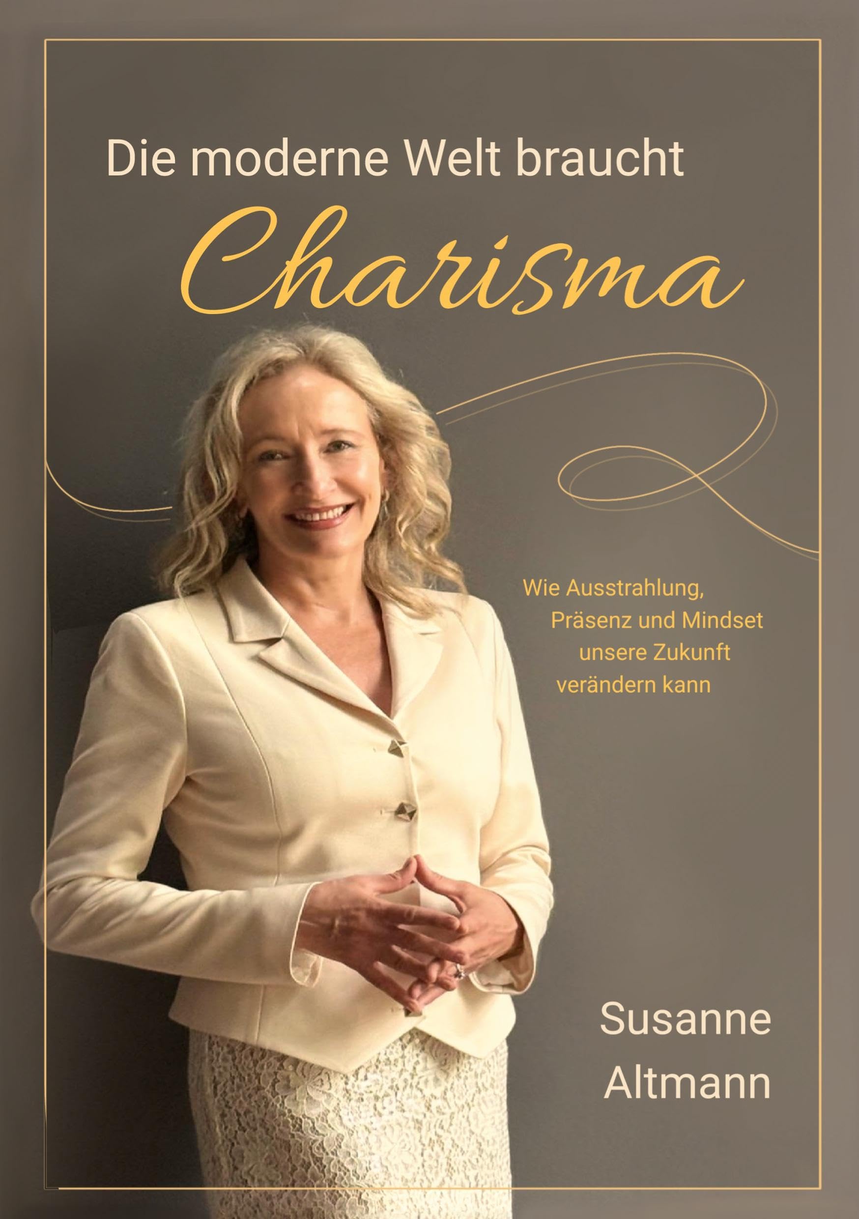 Die moderne Welt braucht Charisma: Wie Ausstrahlung, Präsenz und Mindset unsere Zukunft verändern